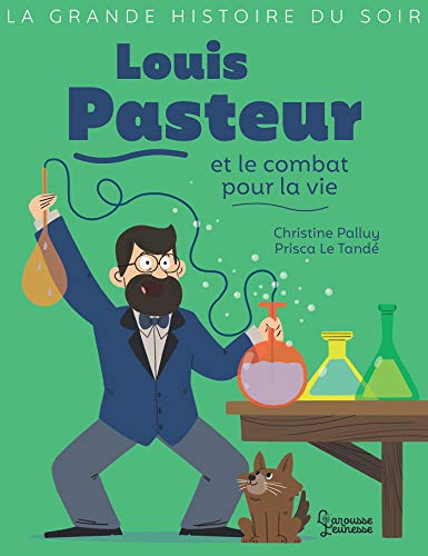Louis Pasteur et le combat pour la vie